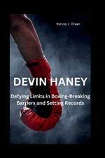 Devin Haney: Defying Limits in Boxing-Breaking Barriers and Setting Records