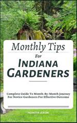 Monthly Tips For Indiana Gardeners: Complete Guide To Month-By-Month Journey For Novice Gardeners For Effective Outcome