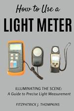 How to Use a Light Meter: Illuminating the Scene: A Guide to Precise Light Measurement