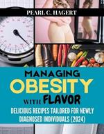 Managing Obesity with Flavor: Delicious Recipes Tailored for Newly Diagnosed Individuals (2024)