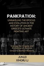 Pankration: Unraveling the Epochs and Evolution in the History of Ancient Greece's Ultimate Fighting Art: Tracing the Origins and Evolution of Ancient Greece's Martial Mastery