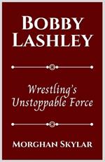 Bobby Lashley: Wrestling's Unstoppable Force