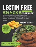 Lectin Free Snacks Cookbook: Lectin Free Snacking Made Easy With 55+ Delicious Recipes to Support Weight Loss, Gut Health and Reduce Inflammation for Busy People