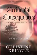 Accidental Consequences (Nappy Version): An ABDL/Sissy Baby story