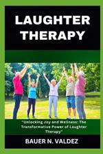 Laughter Therapy: Unlocking Joy and Wellness: The Transformative Power of Laughter Therapy