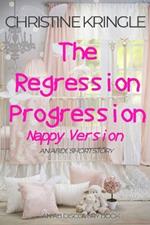 The Regression Progression (Nappy Version): An ABDL/Sissy Baby/FemDom story