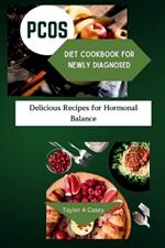 Pcos Diet Cookbook for Newly Diagnosed: Delicious Recipes For Hormonal Balance