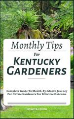 Monthly Tips For Kentucky Gardeners: Complete Guide To Month-By-Month Journey For Novice Gardeners For Effective Outcome