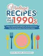 Vintage Recipes of the 1990s: A Retro Cookbook That Will Give You the Best Cuisine From the Last Decade of the Previous Century