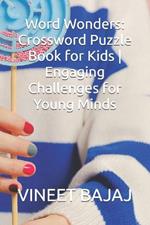 Word Wonders: Crossword Puzzle Book for Kids Engaging Challenges for Young Minds