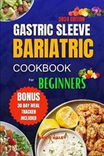 Gastric Sleeve Bariatric Cookbook for Beginners 2024: Delicious high protein recipes for after surgery to regain weight and healthy living