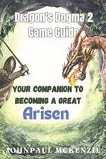 Dragon's Dogma 2 Game Guide: Your Companion to Becoming a Great Arisen