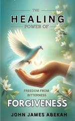 Healing Power of Forgiveness: Freedom From Bitterness