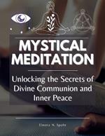 Mystical Meditation: Unlocking the Secrets of Divine Communion and Inner Peace