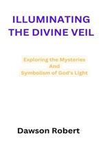 Illuminating The Divine Veil: Exploring the Mysteries And Symbolism of God's Light