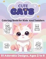 Cute Cats Coloring Book for Kids and Toddlers: 51 Adorable Designs of Cats and Kittens, Simple and Bold, for Boys and Girls, Ages 2 to 8