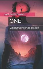 One: When two worlds collide