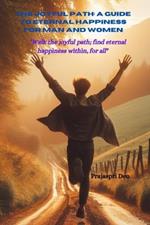The Joyful Path: A Guide to Eternal Happiness for Men and Women
