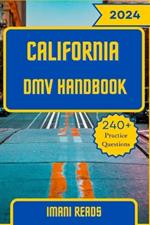 California DMV Handbook 2024 - 2025: Your Ultimate Guide to Navigating the Road to Success and Conquering the California DMV Exam with 240+ Practice Questions and Answers