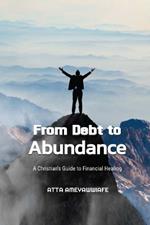 From Debt to Abundance: A Christian's Guide to Financial Healing