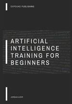 Artificial Intelligence Training For Beginners: Unlock Your Potential: Free 1-to-1 Training Pass Inside!