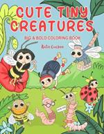 Cute Tiny Creatures Big & Bold Coloring Book: 30 Adorable Illustrations To Color With Big, Simple Designs. For Children & Adults