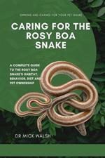 Caring for the Rosy Boa Snake: A Complete Guide to the Rosy Boa Snake's Habitat, Behavior, Diet and Pet Ownership