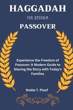Haggadah For Reform Passover: Experience the Freedom of Passover: A Modern Guide to Sharing the Story with Today's Families