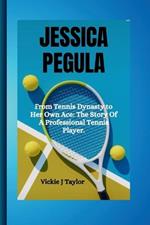 Jessica Pegula: From Tennis Dynasty to Her Own Ace: The Story Of A Professional Tennis Player