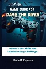 Game Guide for Dave the Diver: Master Your Skills And Conquer Every Challenge.