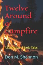 Twelve Around a Campfire: A Collection of Eerie Tales