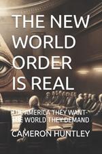 The New World Order Is Real: The America They Want-The World They Demand