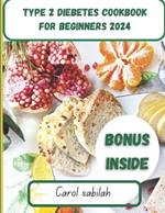 Type 2 diabetes cookbook for beginners 2024: Delicious low-sugar Recipes and Essential Tips for Managing Type 2 Diabetes, A Beginner's Guide to Healthy Eating