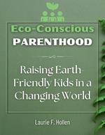 Eco-Conscious Parenthood: Raising Earth-Friendly Kids in a Changing World