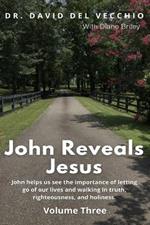 John Reveals Jesus: Volume Three