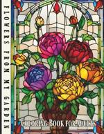 Coloring Book for Adults Flowers From my Garden: 40 Flowers in Bloom with Their Names. Fun and Easy Coloring Pages Patterns, a Relaxing Adult Coloring Book of Floral Designs to Color