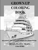 Grown Up Coloring Book: Boats, Planes, Trains and more