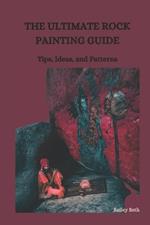 The Ultimate Rock Painting Guide: Tips, Ideas, and Patterns