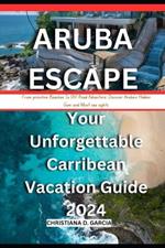 Aruba Escape: Your Unforgettable Carribean Vacation Guide 2024: From prinstine Beach To Off Road Adventure: Discover Aruba's Hidden Gem and Must see sights