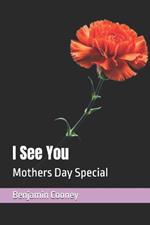 I See You: Mothers Day Special