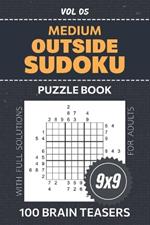 Outside Sudoku Puzzle Book For Adults: 100 Challenging Brain Teasers To Enhance Critical Thinking Skills, Challenge Your Mind With 9x9 Grid Medium Level Puzzles, Solutions Included, Volume 05