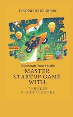 Accelerate Your Hustle: Master Startup Game with 7 Rules & 9 Attributes