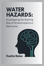 Water Hazards: Investigating the Startling Rise of Stroke Incidents in Bathrooms