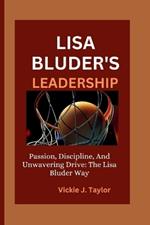 Lisa Bluder's Leadership: Passion, Discipline, And Unwavering Drive: The Lisa Bluder Way