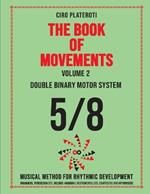 THE BOOK OF MOVEMENTS / Vol.2- DOUBLE BINARY MOTOR SYSTEM 5/8: Musical method for rhythmic development