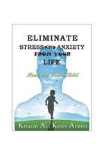 Eliminate Stress and Anxiety from your Life: Heal the Inner Child: From Chaos to Calm: Transform your Life by Managing Stress and Anxiety