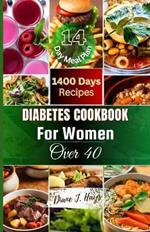 Diabetes Cookbook for Women Over 40: A Collection of Comprehensive Recipes to Manage Your Diabetes through a Healthy and Delicious Diet