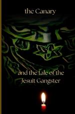 The Canary and the tale of the Jesuit Gangster Book 2: Book II