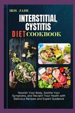 Interstitial Cystitis Diet Cook Book: Nourish Your Body, Soothe Your Symptoms, and Reclaim Your Health with Delicious Recipes and Expert Guidance