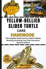 Yellow-Bellied Slider Turtle Care Handbook: The Complete Guide On Care, Health, Habitat, Breeding, Grooming, Cost, Diet Interaction, Behavior & More!